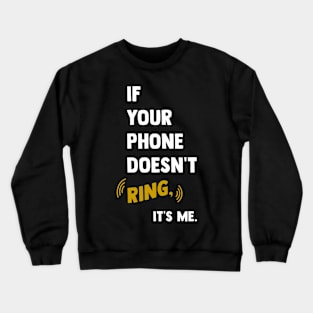 If your phone doesn't ring Crewneck Sweatshirt